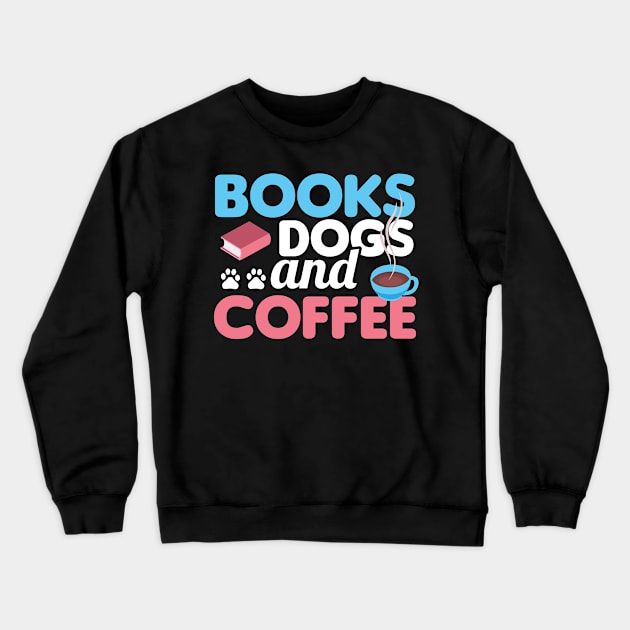 Cute & Funny Books Dogs and Coffee Bookworm Crewneck Sweatshirt by theperfectpresents